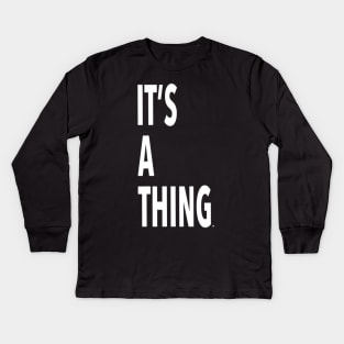 it’s a thing. Kids Long Sleeve T-Shirt